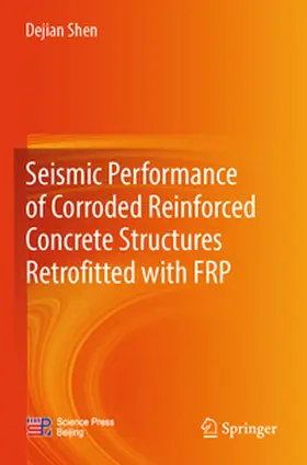 Shen |  Seismic Performance of Corroded Reinforced Concrete Structures Retrofitted with FRP | Buch |  Sack Fachmedien