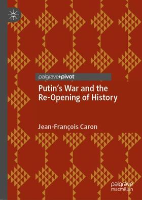 Caron | Putin¿s War and the Re-Opening of History | Buch | 978-981-9981-66-3 | sack.de