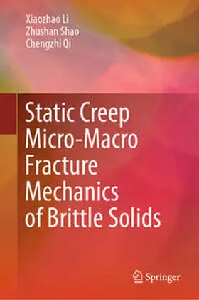 Li / Shao / Qi |  Static Creep Micro-Macro Fracture Mechanics of Brittle Solids | eBook | Sack Fachmedien