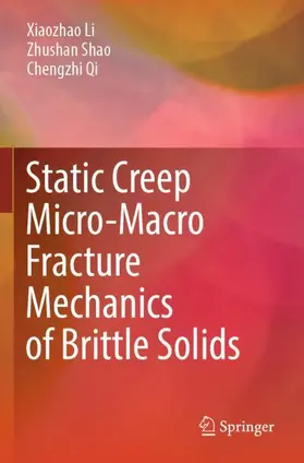 Li / Qi / Shao |  Static Creep Micro-Macro Fracture Mechanics of Brittle Solids | Buch |  Sack Fachmedien