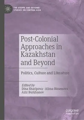Sharipova / Burkhanov / Bissenova |  Post-Colonial Approaches in Kazakhstan and Beyond | Buch |  Sack Fachmedien