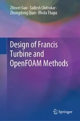 Guo / Chitrakar / Qian |  Design of Francis Turbine and OpenFOAM Methods | eBook | Sack Fachmedien