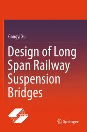 Xu | Design of Long Span Railway Suspension Bridges | Buch | 978-981-99-8396-4 | www.sack.de