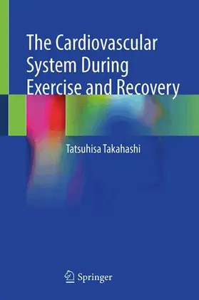 Takahashi | The Cardiovascular System During Exercise and Recovery | Buch | 978-981-99-8485-5 | www.sack.de