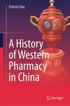 Chiu | A History of Western Pharmacy in China | Buch | 978-981-99-8634-7 | www.sack.de