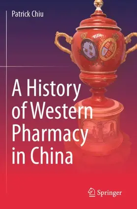 Chiu | A History of Western Pharmacy in China | Buch | 978-981-99-8637-8 | www.sack.de