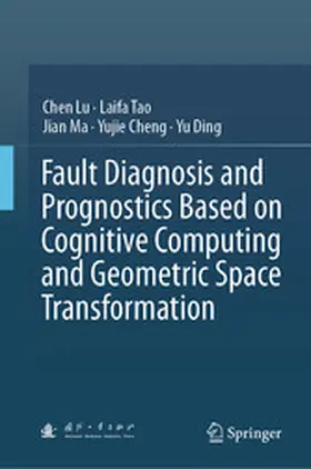 Lu / Tao / Ma |  Fault Diagnosis and Prognostics Based on Cognitive Computing and Geometric Space Transformation | eBook | Sack Fachmedien