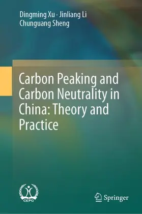 Xu / Sheng / Li |  Carbon Peaking and Carbon Neutrality in China: Theory and Practice | Buch |  Sack Fachmedien