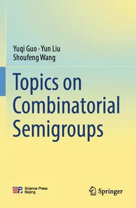 Guo / Wang / Liu |  Topics on Combinatorial Semigroups | Buch |  Sack Fachmedien