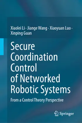Li / Wang / Luo |  Secure Coordination Control of Networked Robotic Systems | eBook | Sack Fachmedien