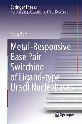 Mori |  Metal-Responsive Base Pair Switching of Ligand-type Uracil Nucleobases | Buch |  Sack Fachmedien