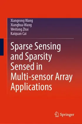 Wang / Zhai / Cai |  Sparse Sensing and Sparsity Sensed in Multi-sensor Array Applications | Buch |  Sack Fachmedien