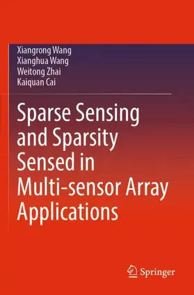 Wang / Cai / Zhai |  Sparse Sensing and Sparsity Sensed in Multi-sensor Array Applications | Buch |  Sack Fachmedien