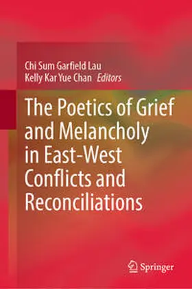 Garfield Lau / Chan |  The Poetics of Grief and Melancholy in East-West Conflicts and Reconciliations | Buch |  Sack Fachmedien