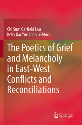 Garfield Lau / Chan |  The Poetics of Grief and Melancholy in East-West Conflicts and Reconciliations | Buch |  Sack Fachmedien