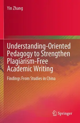 Zhang |  Understanding-Oriented Pedagogy to Strengthen Plagiarism-Free Academic Writing | Buch |  Sack Fachmedien