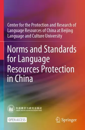 Center for the Protection and Research of Language Resources of China at Beijing Language and Culture University |  Norms and Standards for Language Resources Protection in China | Buch |  Sack Fachmedien
