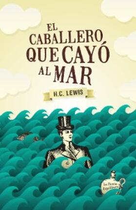 Lewis |  El caballero que cayó al mar | eBook | Sack Fachmedien