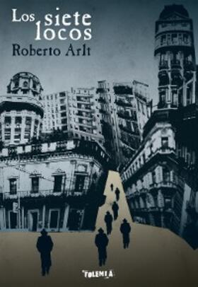 Arlt |  Los siete locos | eBook | Sack Fachmedien