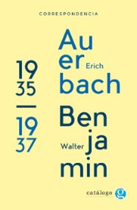 Auerbach / Benjamin |  Correspondencia Walter Benjamin - Erich Auerbach | eBook | Sack Fachmedien