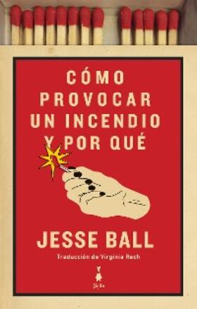 Ball |  Cómo provocar un incendio y por qué | eBook | Sack Fachmedien