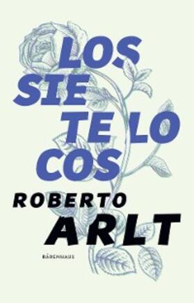 Arlt |  Los siete locos | eBook | Sack Fachmedien