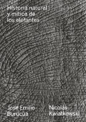 Burucúa / Kwiatkowski |  Historia natural y mítica de los elefantes | eBook | Sack Fachmedien