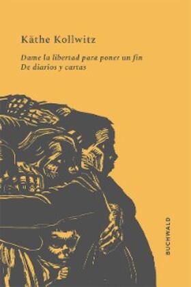Kollwitz |  Dame la libertad para poner un fin | eBook | Sack Fachmedien