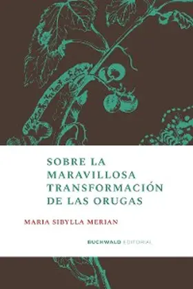 Merian |  Sobre la maravillosa transformación de las orugas | eBook | Sack Fachmedien