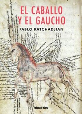 Katchadjian |  El caballo y el gaucho | eBook | Sack Fachmedien