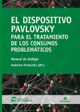 Pavlovsky / Zubillaga / Hurtado |  El Dispositivo Pavlovsky para el tratamiento de los consumos problemáticos | eBook | Sack Fachmedien