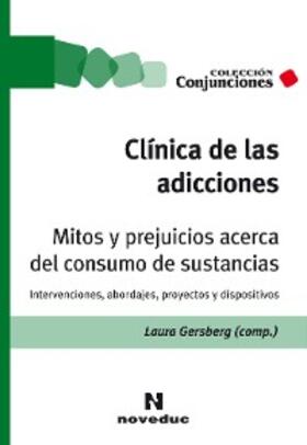 Gersberg / Lauriti / Morales Duran |  Clínica de las adicciones. Mitos y prejuicios acerca del consumo de sustancias | eBook | Sack Fachmedien