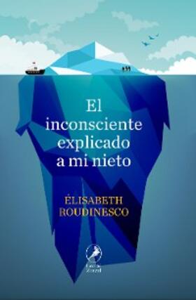 Roudinesco |  El inconsciente explicado a mi nieto | eBook | Sack Fachmedien