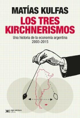 Kulfas |  Los tres kirchnerismos | eBook | Sack Fachmedien