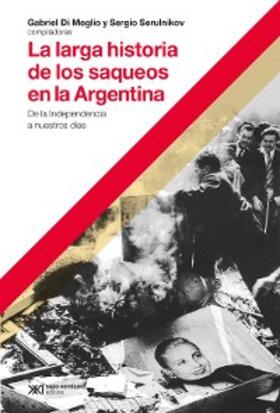 Di Meglio / Serulnikov |  La larga historia de los saqueos en la Argentina | eBook | Sack Fachmedien