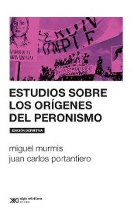 Murmis / Portantiero | Estudios sobre los orígenes del peronismo | E-Book | www.sack.de