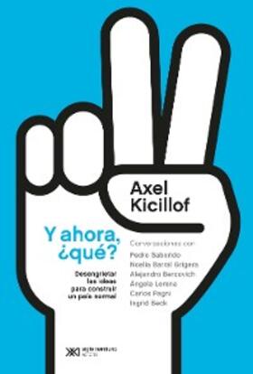 Kicillof |  Y ahora, ¿qué? Desengrietar las ideas para construir un país normal | eBook | Sack Fachmedien