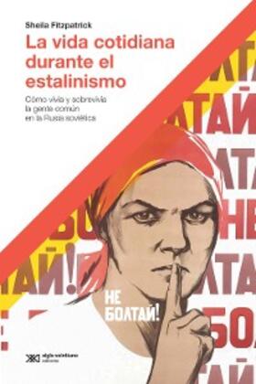 Fitzpatrick |  La vida cotidiana durante el estalinismo | eBook | Sack Fachmedien