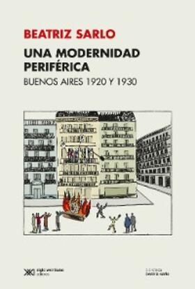 Sarlo |  Una modernidad periférica: Buenos Aires 1920 y 1930 | eBook | Sack Fachmedien