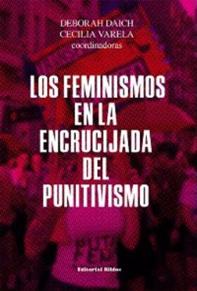 Daich / Varela |  Los feminismos en la encrucijada del punitivismo | eBook | Sack Fachmedien