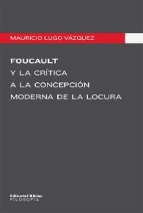 Lugo Vázquez |  Foucault y la crítica a la concepción moderna de la locura | eBook | Sack Fachmedien