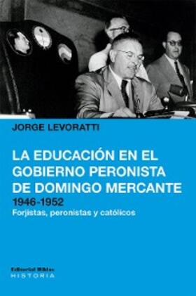 Levoratti |  La educación en el gobierno peronista de Domingo Mercante, 1946-1952 | eBook | Sack Fachmedien