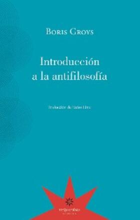 Groys / Lima |  Introducción a la antifilosofía | eBook | Sack Fachmedien