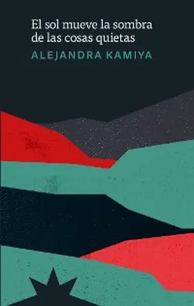 Kamiya |  El sol mueve la sombra de las cosas quietas | eBook | Sack Fachmedien