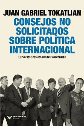 Tokatlian / Pomeraniec |  Consejos no solicitados sobre política internacional | eBook | Sack Fachmedien