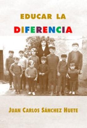 Sanchez Huete |  Educar la diferencia | eBook | Sack Fachmedien
