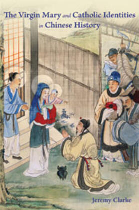 Clarke |  Virgin Mary and Catholic Identities in Chinese History | Buch |  Sack Fachmedien