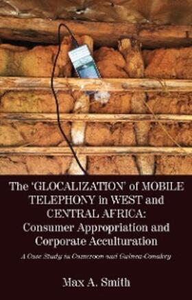 Smith |  The 'Glocalization' of Mobile Telephony in West and Central Africa | eBook | Sack Fachmedien