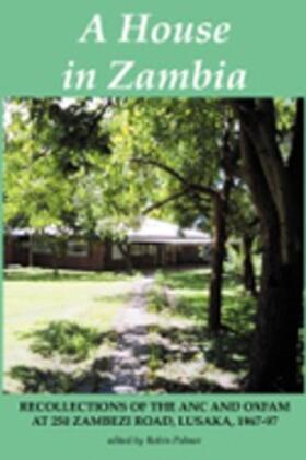 Palmer | A House in Zambia. Recollections of the ANC and Oxfam at 250 Zambezi Road, Lusaka, 1967-97 | E-Book | sack.de