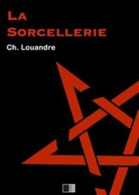 Louandre |  La Sorcellerie, suivi de Le Diable, sa vie, ses moeurs et son intervention dans les choses humaines. | eBook | Sack Fachmedien